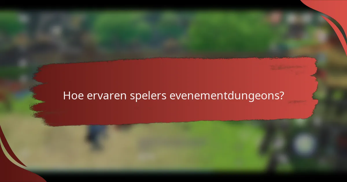 Hoe ervaren spelers evenementdungeons?