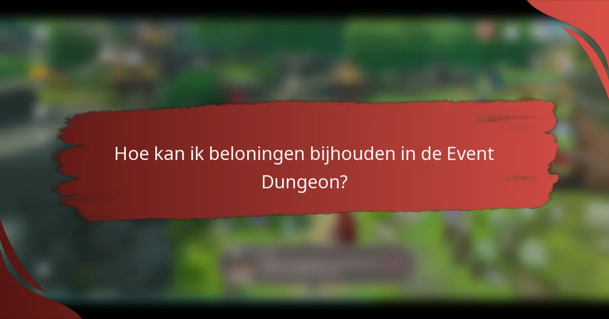 Hoe kan ik beloningen bijhouden in de Event Dungeon?