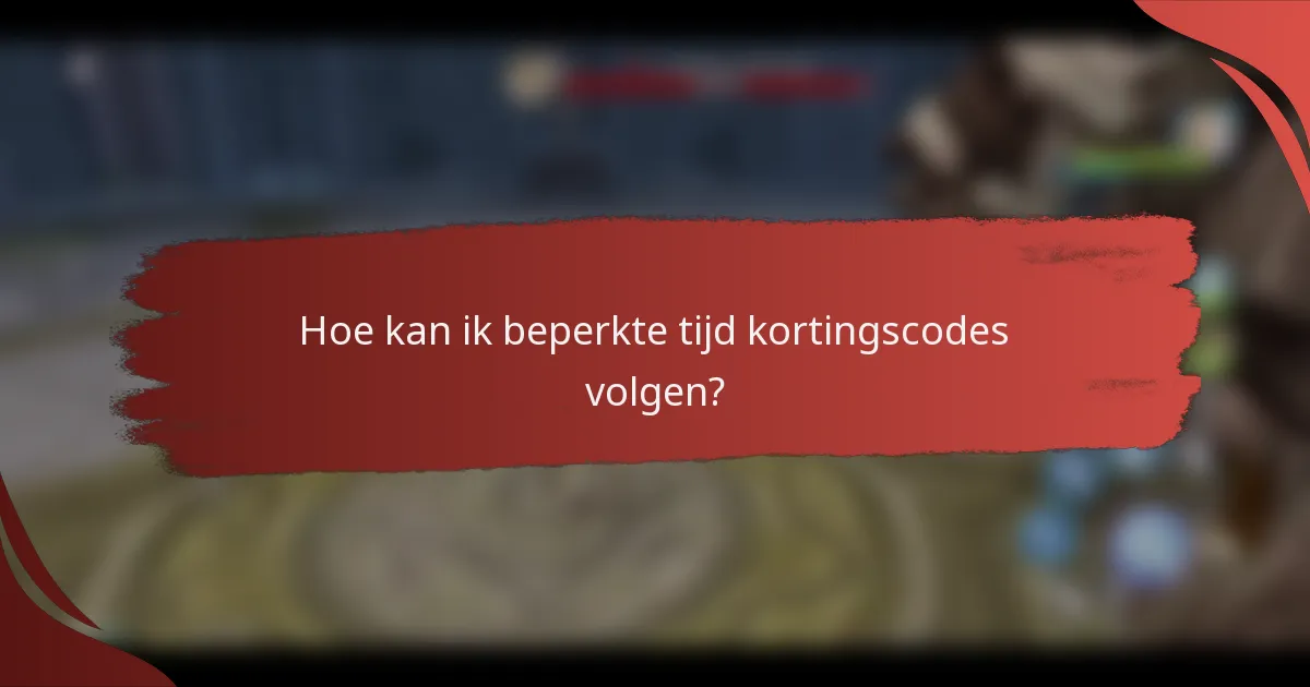 Hoe kan ik beperkte tijd kortingscodes volgen?