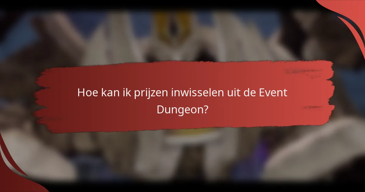Hoe kan ik prijzen inwisselen uit de Event Dungeon?