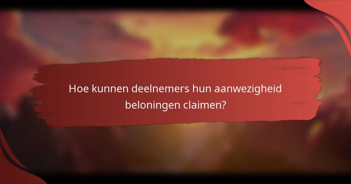 Hoe kunnen deelnemers hun aanwezigheid beloningen claimen?