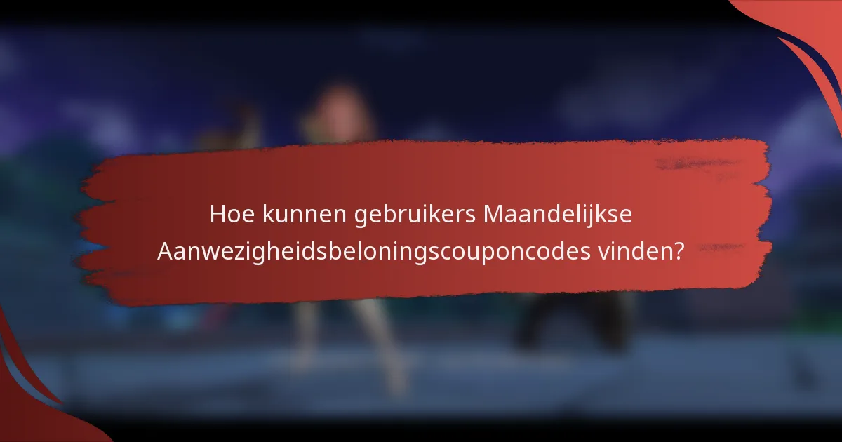 Hoe kunnen gebruikers Maandelijkse Aanwezigheidsbeloningscouponcodes vinden?