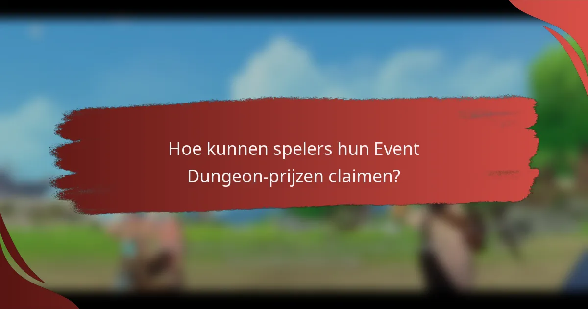 Hoe kunnen spelers hun Event Dungeon-prijzen claimen?