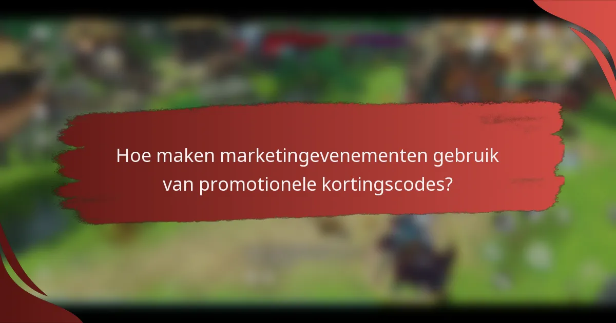 Hoe maken marketingevenementen gebruik van promotionele kortingscodes?