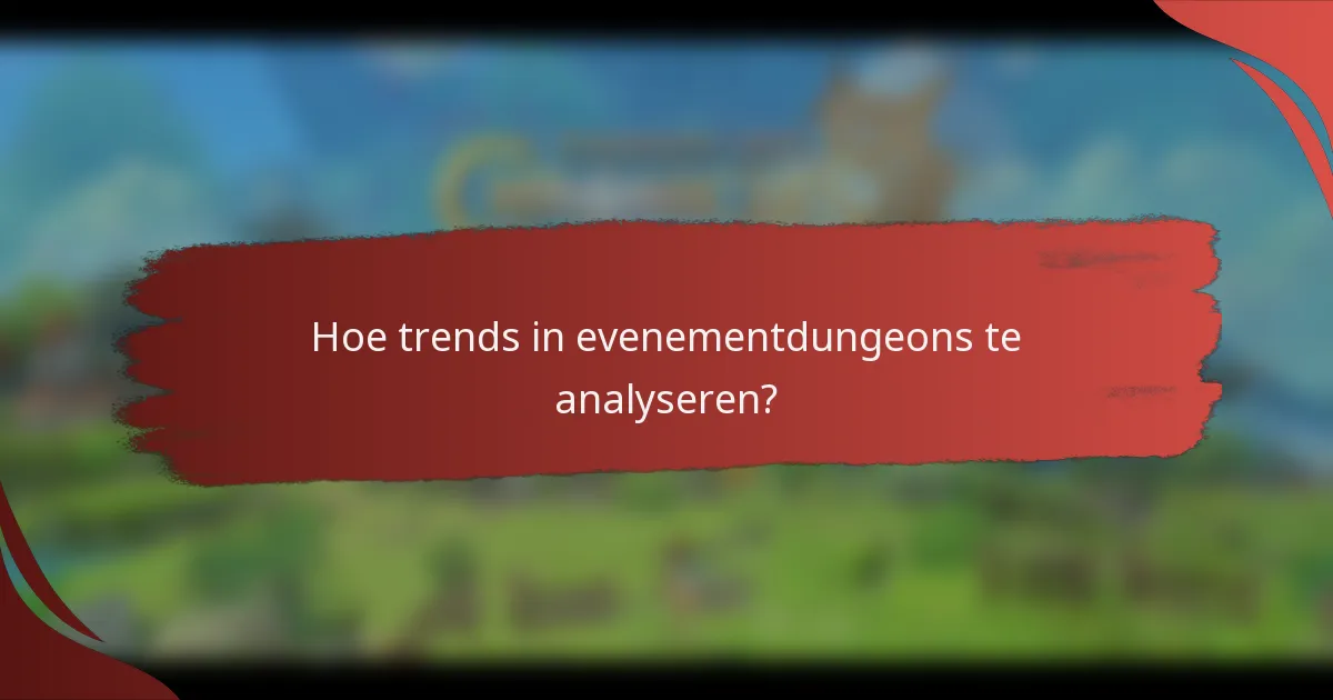 Hoe trends in evenementdungeons te analyseren?