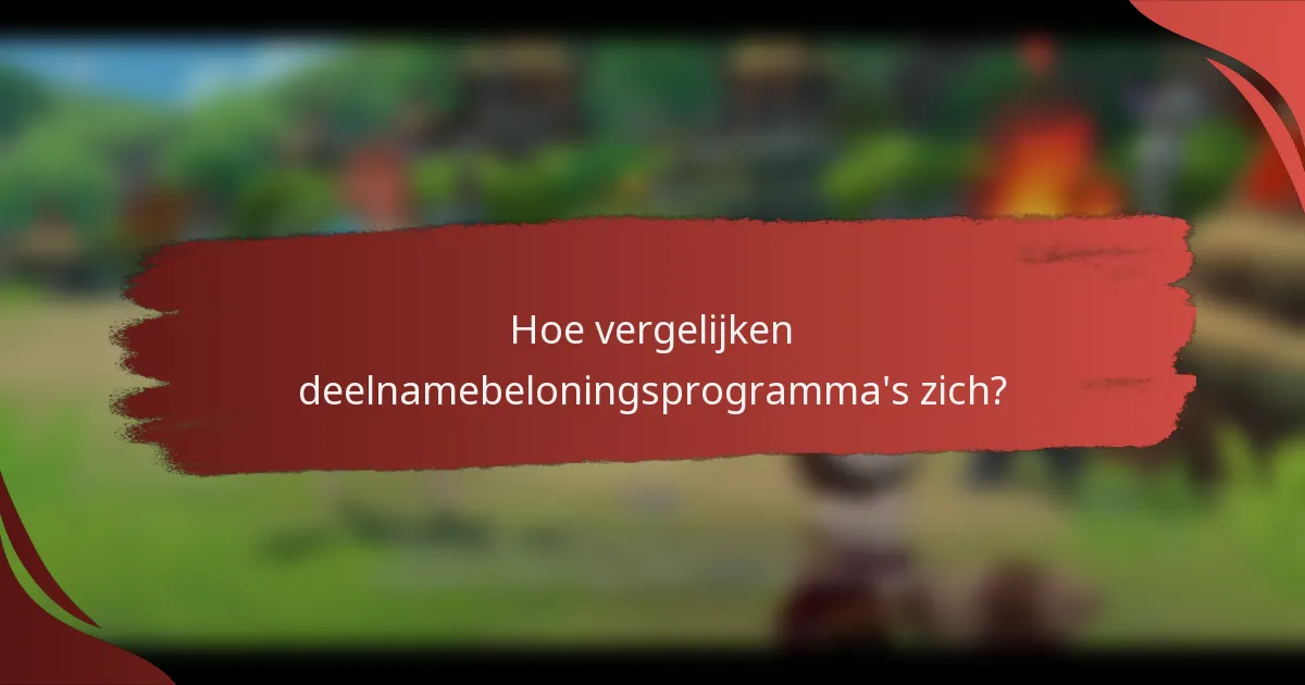 Hoe vergelijken deelnamebeloningsprogramma's zich?