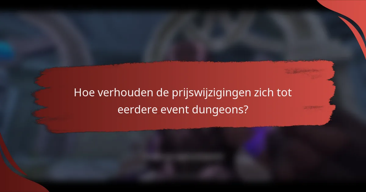 Hoe verhouden de prijswijzigingen zich tot eerdere event dungeons?