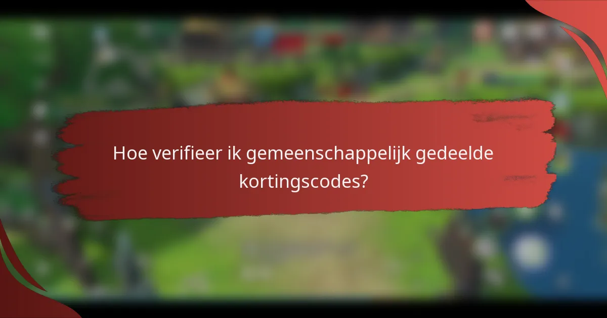 Hoe verifieer ik gemeenschappelijk gedeelde kortingscodes?