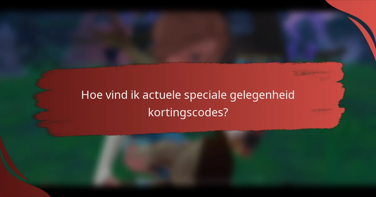 Hoe vind ik actuele speciale gelegenheid kortingscodes?