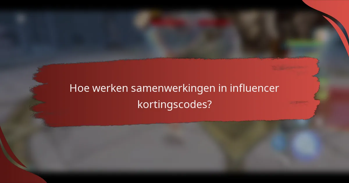 Hoe werken samenwerkingen in influencer kortingscodes?