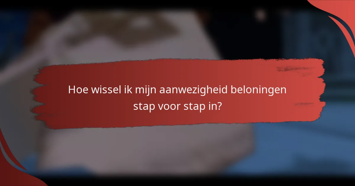 Hoe wissel ik mijn aanwezigheid beloningen stap voor stap in?