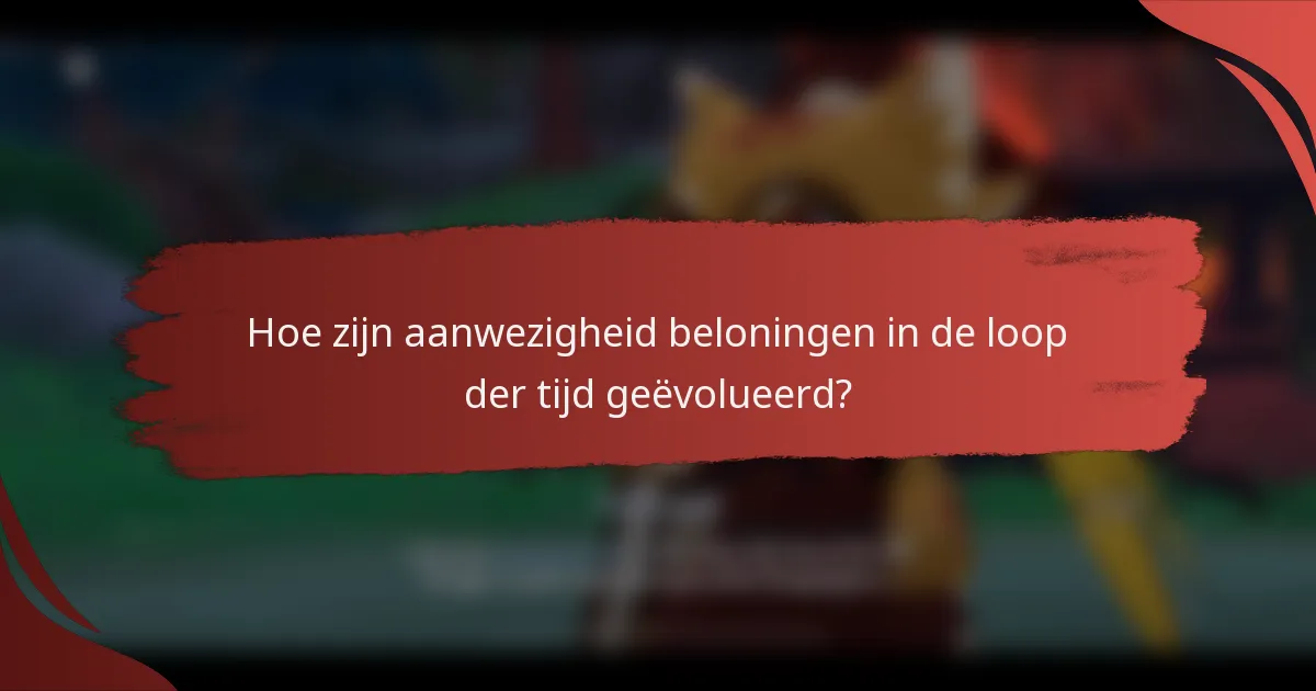 Hoe zijn aanwezigheid beloningen in de loop der tijd geëvolueerd?