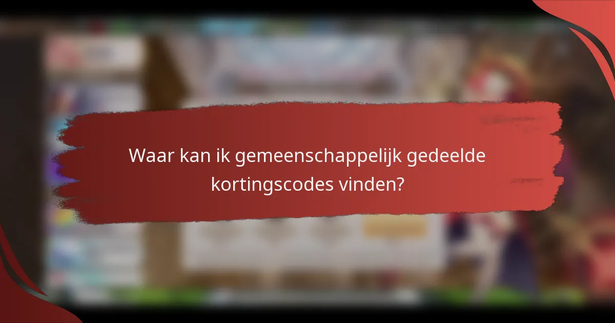 Waar kan ik gemeenschappelijk gedeelde kortingscodes vinden?