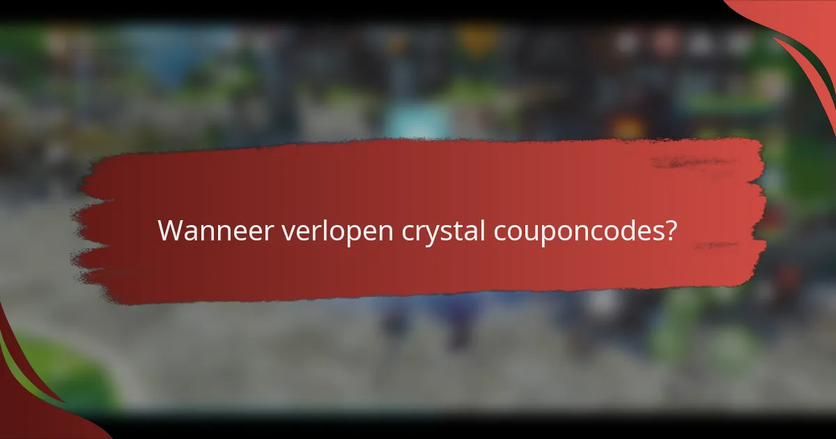 Wanneer verlopen crystal couponcodes?