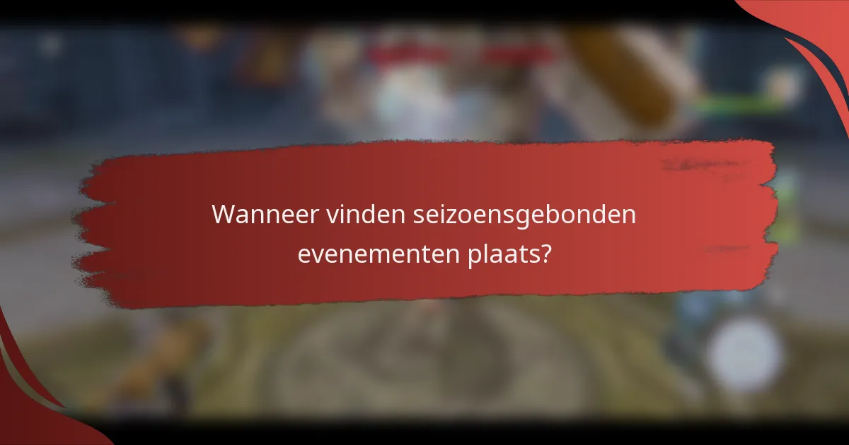Wanneer vinden seizoensgebonden evenementen plaats?