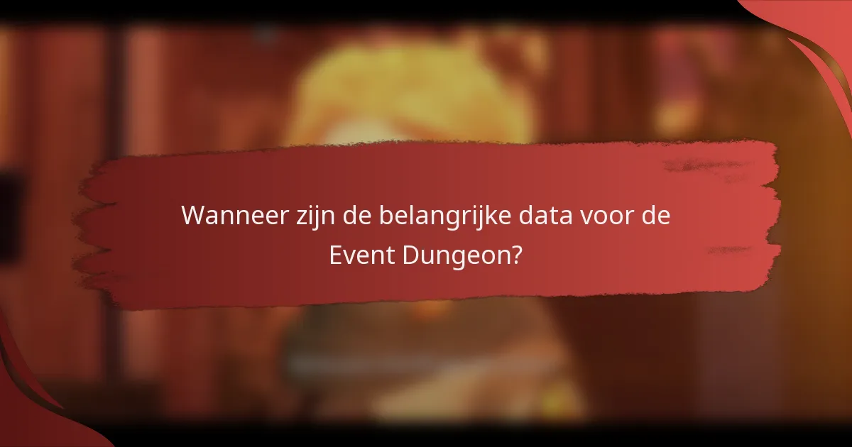 Wanneer zijn de belangrijke data voor de Event Dungeon?