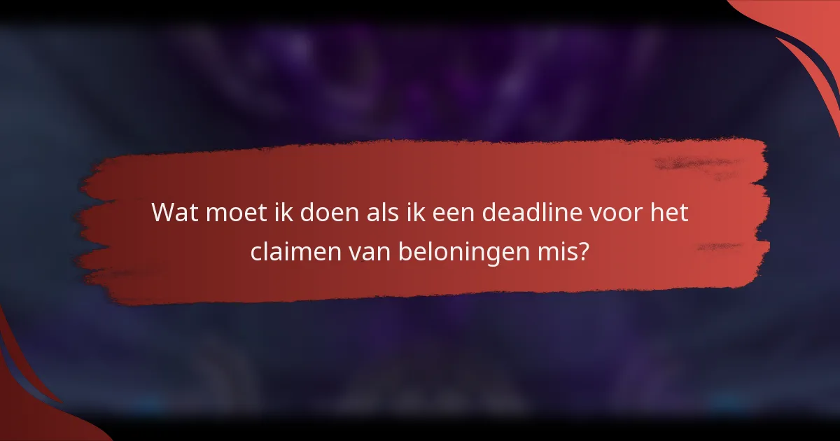 Wat moet ik doen als ik een deadline voor het claimen van beloningen mis?