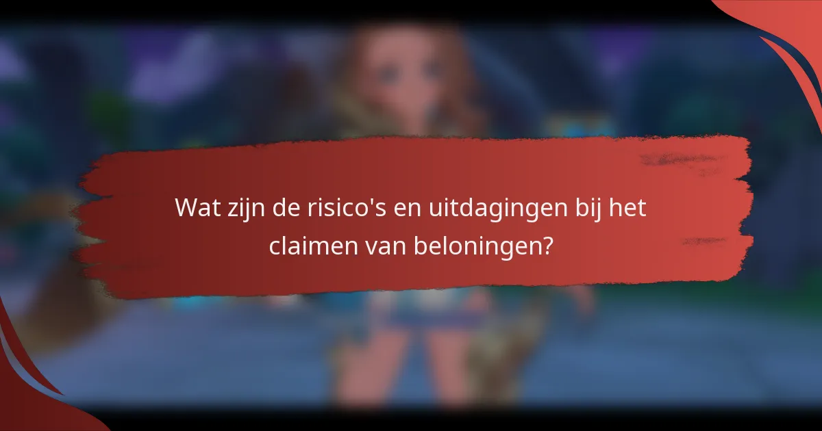 Wat zijn de risico's en uitdagingen bij het claimen van beloningen?