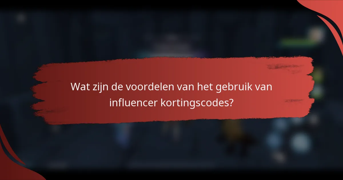Wat zijn de voordelen van het gebruik van influencer kortingscodes?