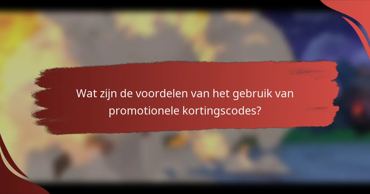 Wat zijn de voordelen van het gebruik van promotionele kortingscodes?