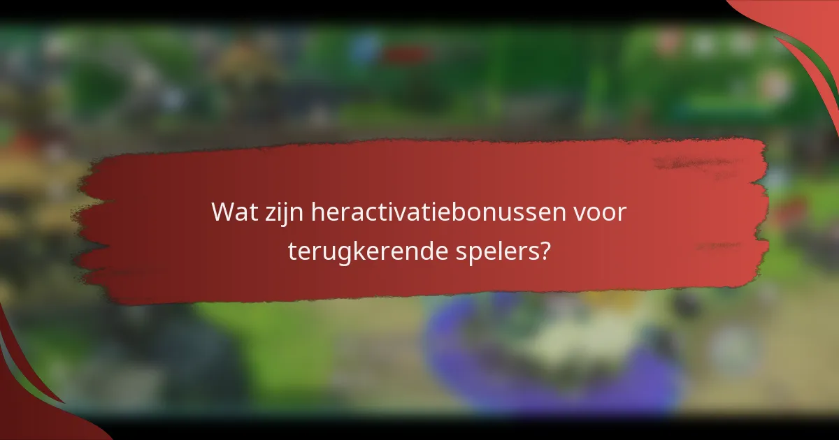 Wat zijn heractivatiebonussen voor terugkerende spelers?