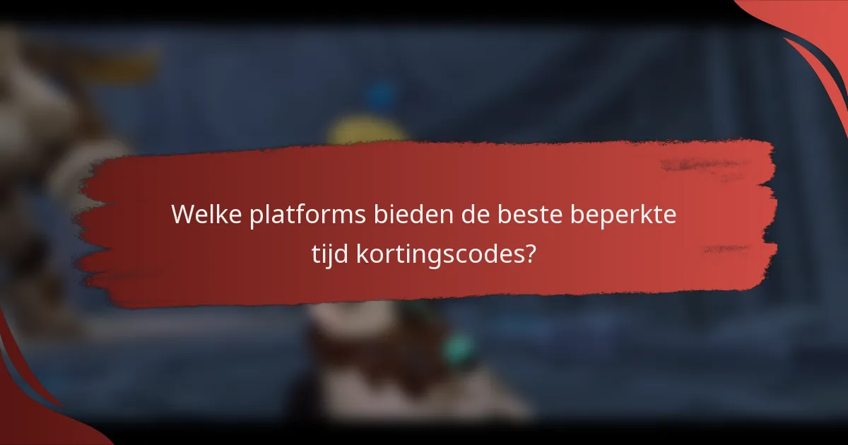 Welke platforms bieden de beste beperkte tijd kortingscodes?