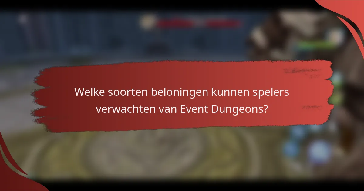 Welke soorten beloningen kunnen spelers verwachten van Event Dungeons?