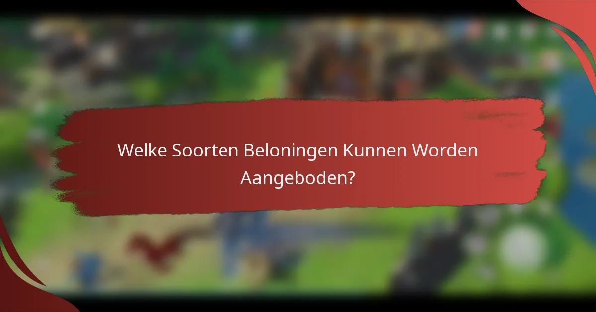 Welke Soorten Beloningen Kunnen Worden Aangeboden?