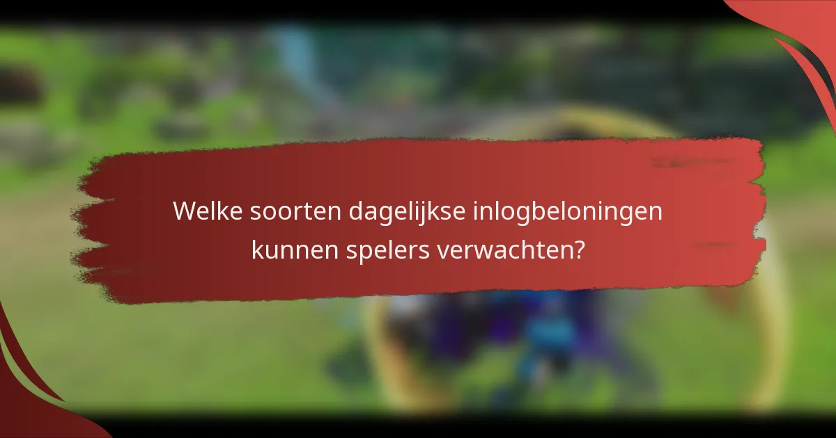 Welke soorten dagelijkse inlogbeloningen kunnen spelers verwachten?