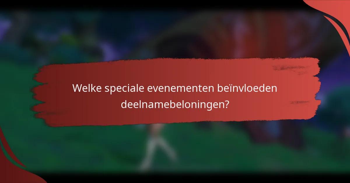 Welke speciale evenementen beïnvloeden deelnamebeloningen?