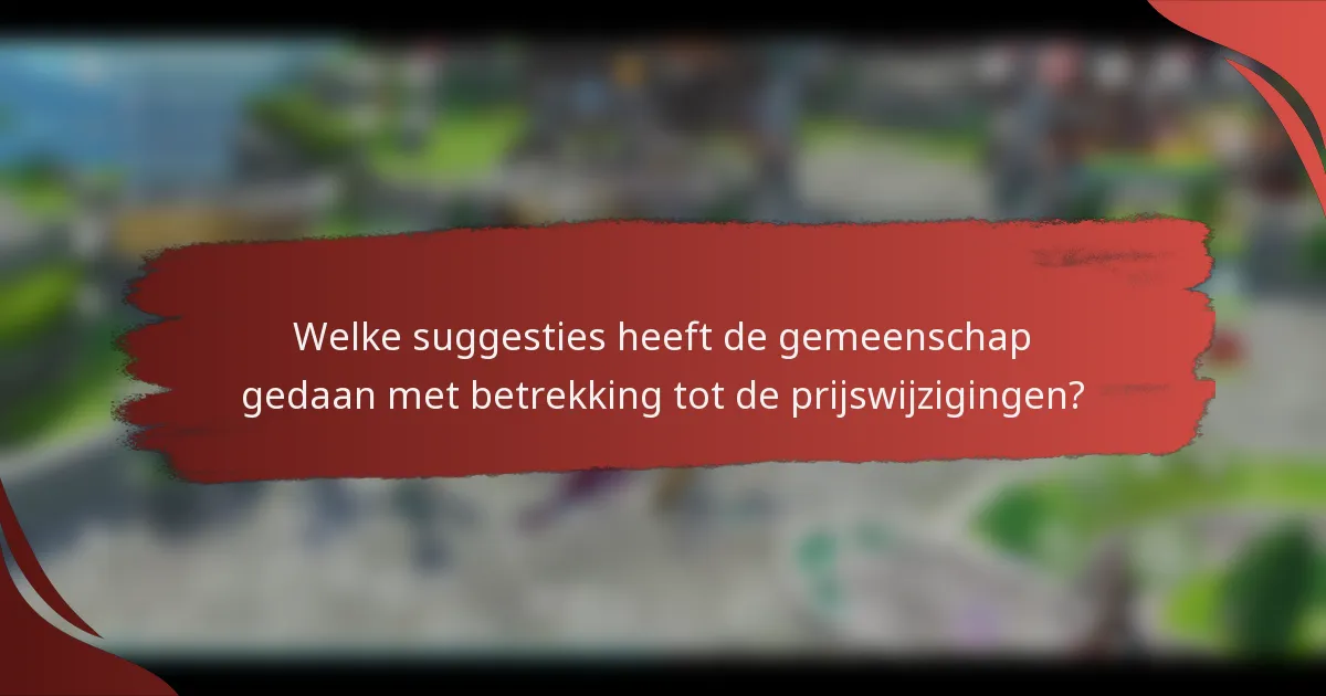 Welke suggesties heeft de gemeenschap gedaan met betrekking tot de prijswijzigingen?
