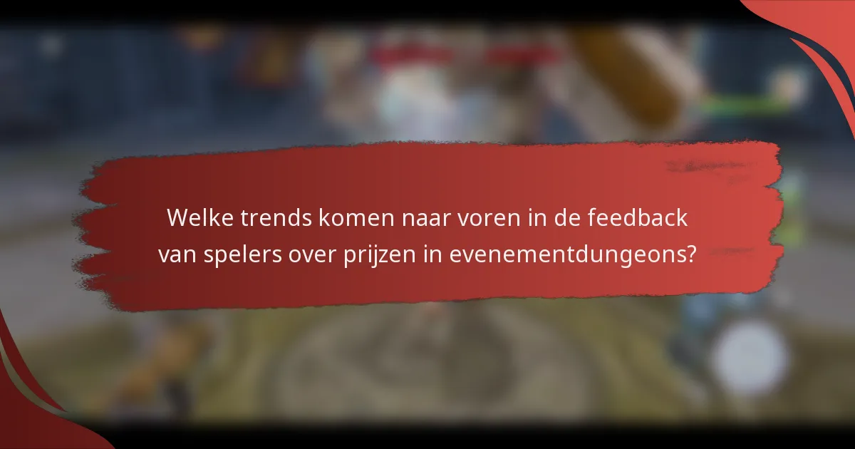Welke trends komen naar voren in de feedback van spelers over prijzen in evenementdungeons?