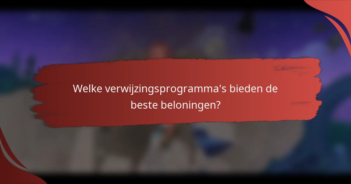 Welke verwijzingsprogramma's bieden de beste beloningen?