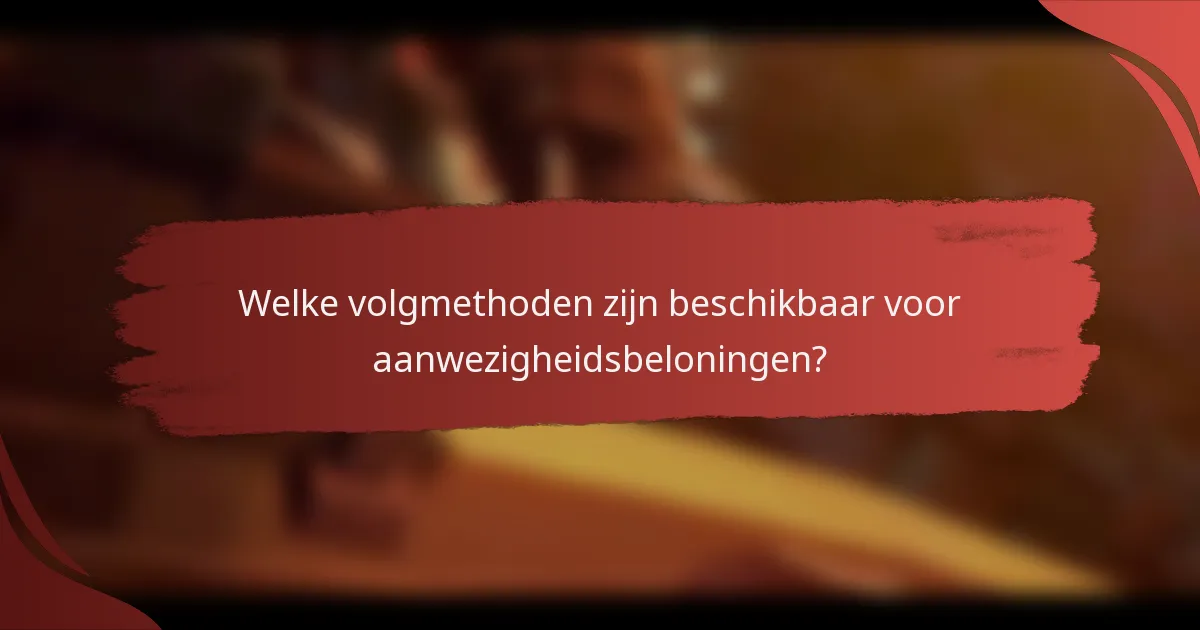 Welke volgmethoden zijn beschikbaar voor aanwezigheidsbeloningen?